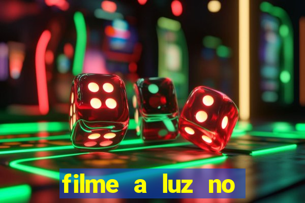 filme a luz no fim do mundo completo dublado